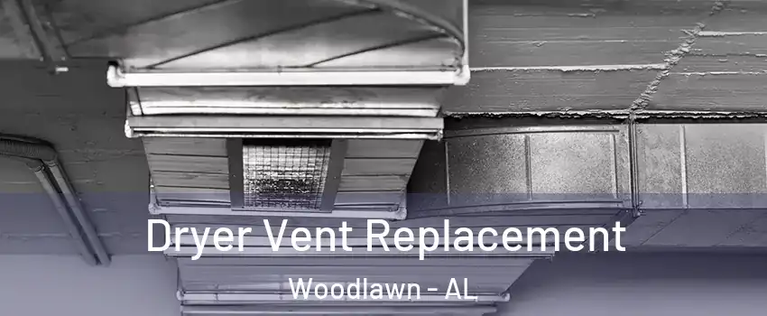 Dryer Vent Replacement Woodlawn - AL