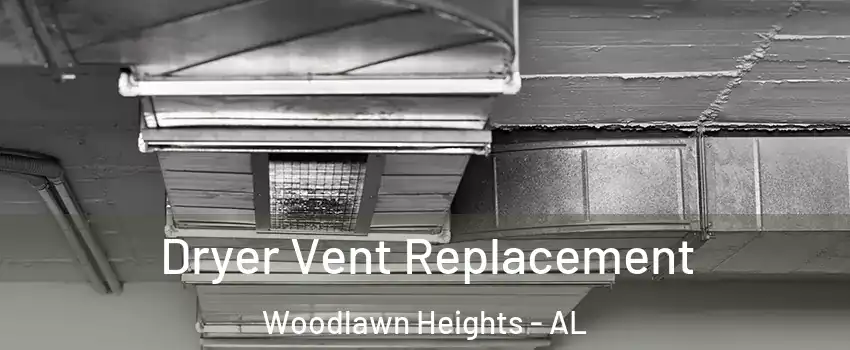 Dryer Vent Replacement Woodlawn Heights - AL