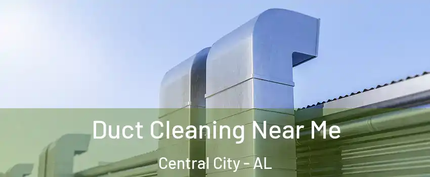 Duct Cleaning Near Me Central City - AL