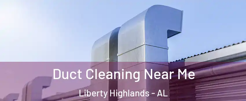 Duct Cleaning Near Me Liberty Highlands - AL