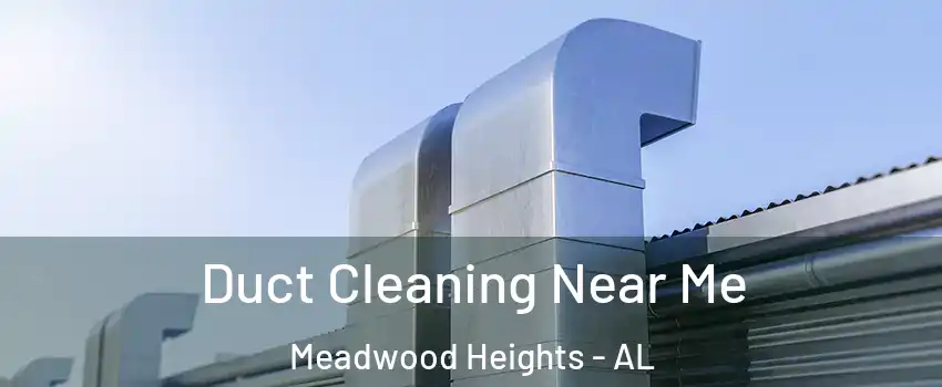 Duct Cleaning Near Me Meadwood Heights - AL
