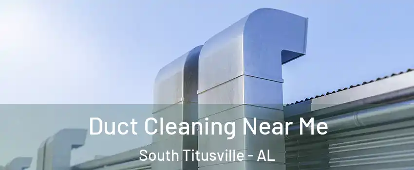 Duct Cleaning Near Me South Titusville - AL