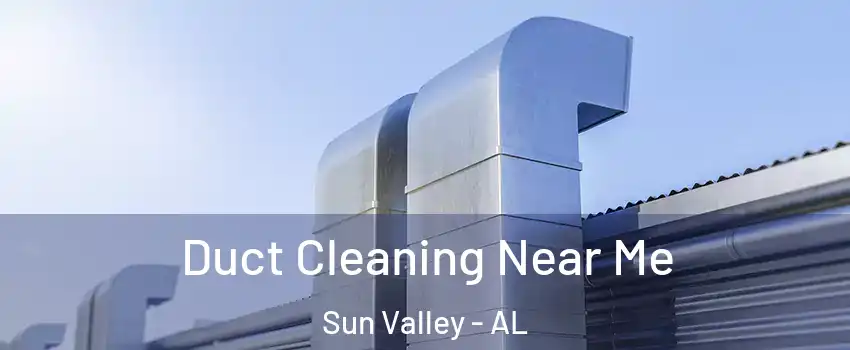 Duct Cleaning Near Me Sun Valley - AL