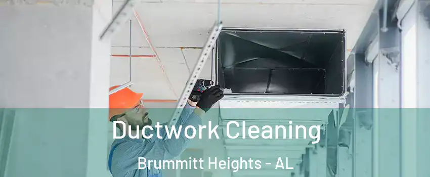 Ductwork Cleaning Brummitt Heights - AL