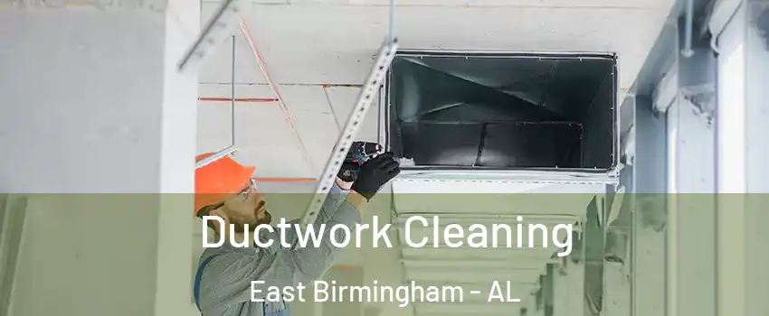 Ductwork Cleaning East Birmingham - AL