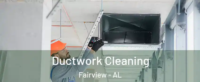 Ductwork Cleaning Fairview - AL