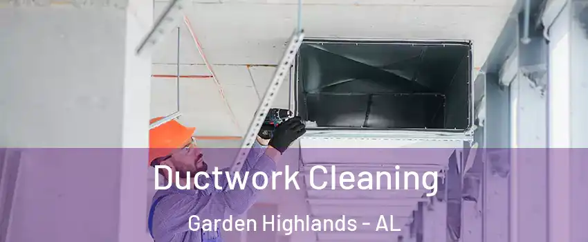 Ductwork Cleaning Garden Highlands - AL