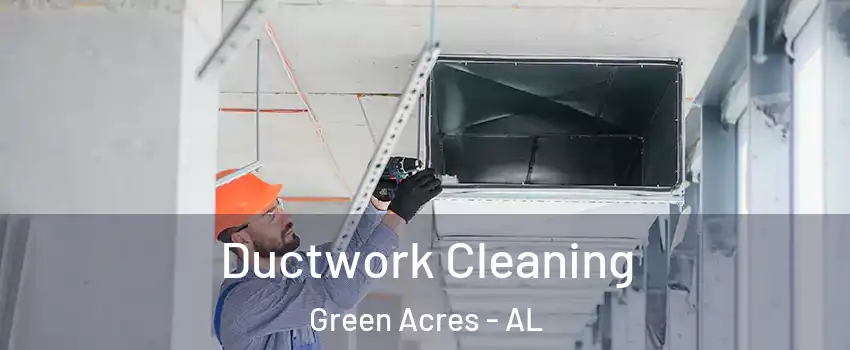 Ductwork Cleaning Green Acres - AL