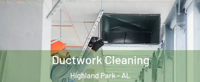 Ductwork Cleaning Highland Park - AL