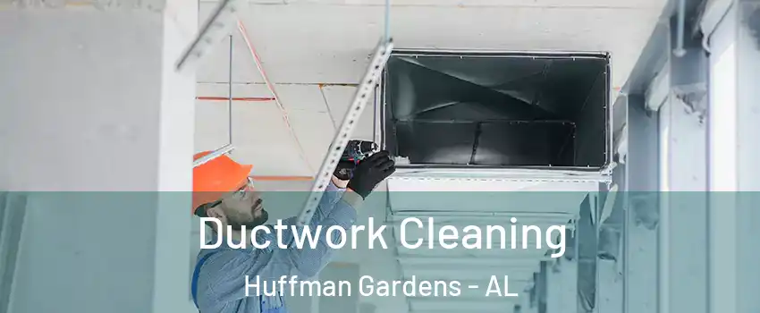 Ductwork Cleaning Huffman Gardens - AL