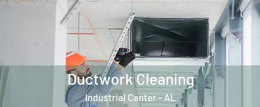 Ductwork Cleaning Industrial Center - AL