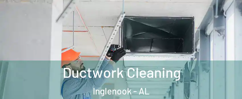 Ductwork Cleaning Inglenook - AL