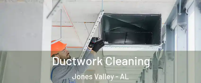 Ductwork Cleaning Jones Valley - AL