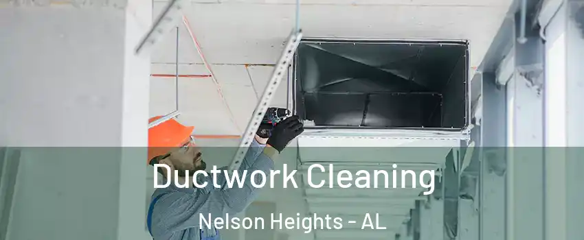 Ductwork Cleaning Nelson Heights - AL