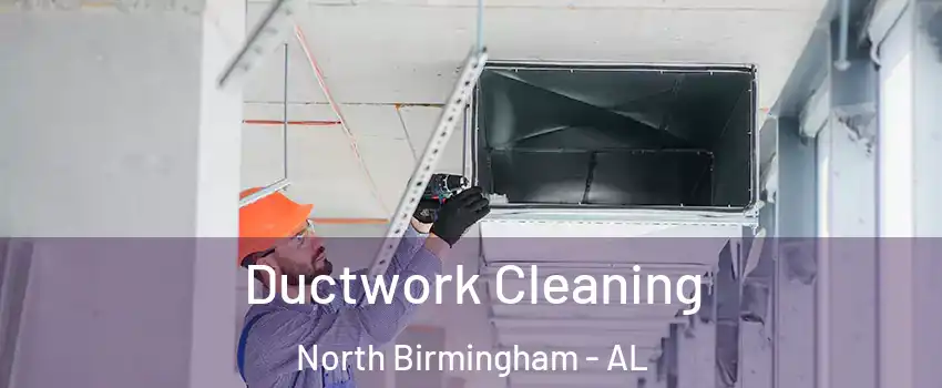 Ductwork Cleaning North Birmingham - AL