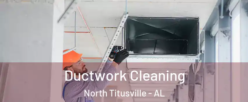 Ductwork Cleaning North Titusville - AL