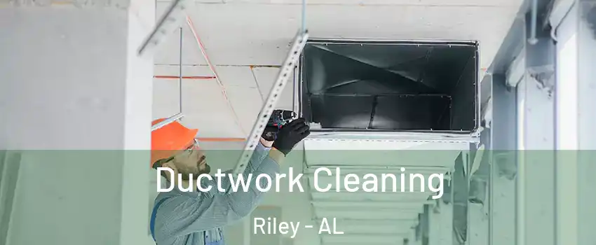 Ductwork Cleaning Riley - AL