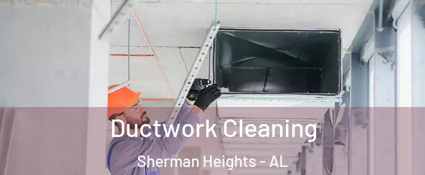 Ductwork Cleaning Sherman Heights - AL
