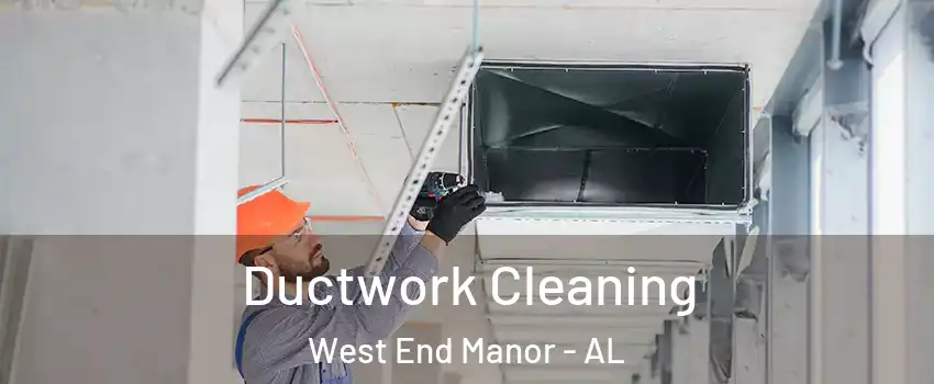 Ductwork Cleaning West End Manor - AL