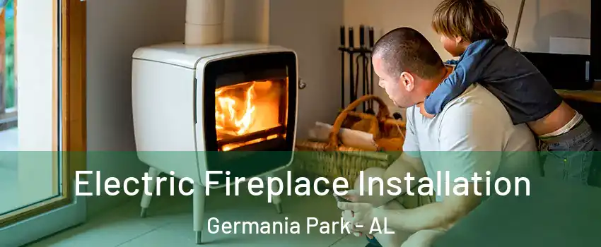 Electric Fireplace Installation Germania Park - AL