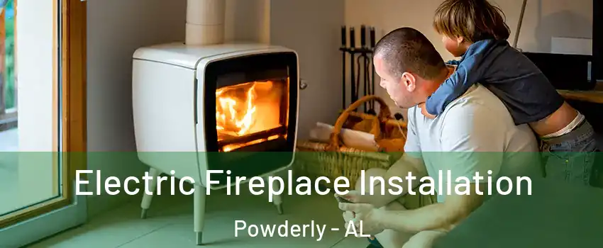 Electric Fireplace Installation Powderly - AL