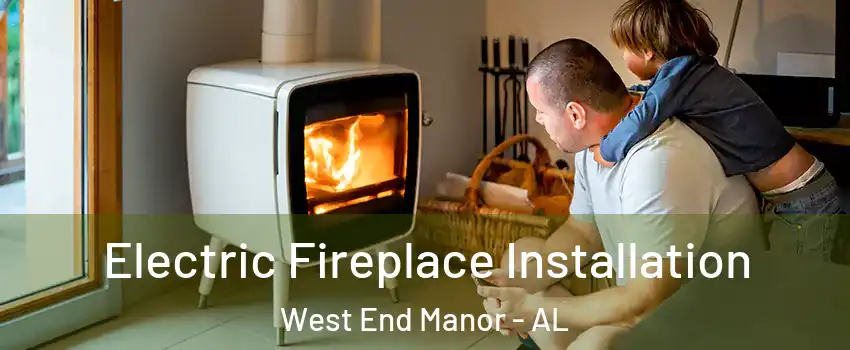 Electric Fireplace Installation West End Manor - AL