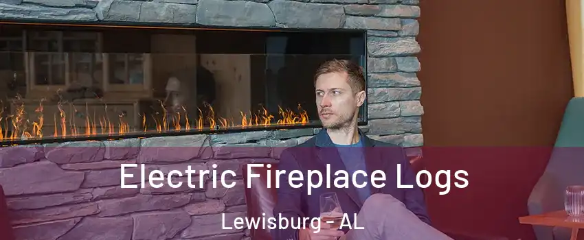 Electric Fireplace Logs Lewisburg - AL