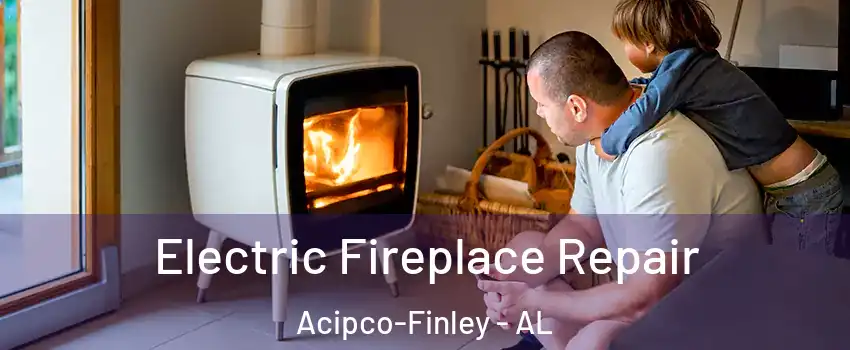 Electric Fireplace Repair Acipco-Finley - AL