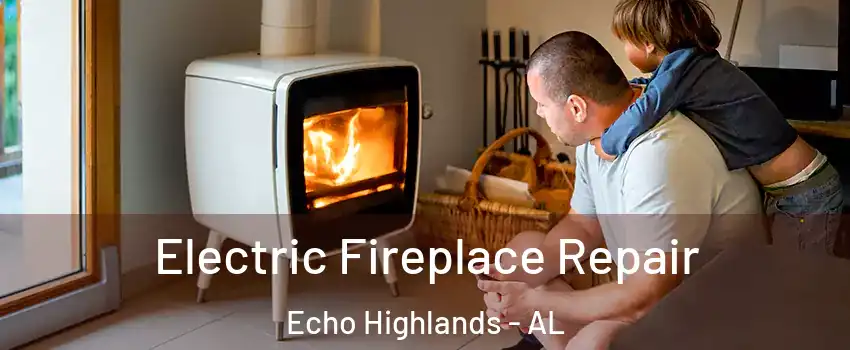 Electric Fireplace Repair Echo Highlands - AL