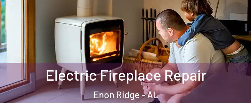 Electric Fireplace Repair Enon Ridge - AL