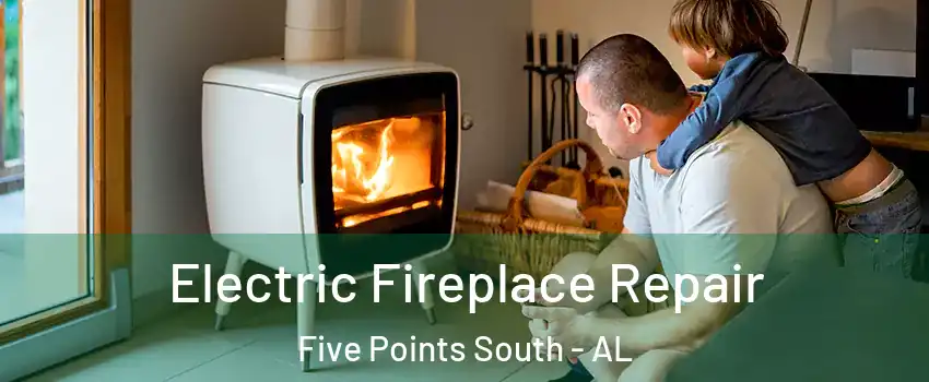 Electric Fireplace Repair Five Points South - AL