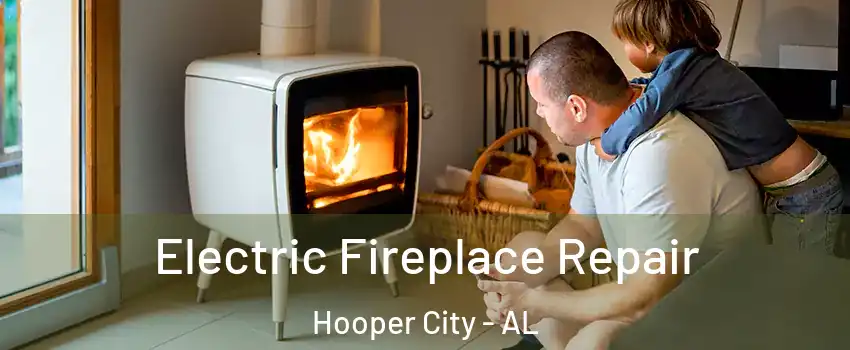 Electric Fireplace Repair Hooper City - AL