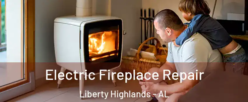 Electric Fireplace Repair Liberty Highlands - AL