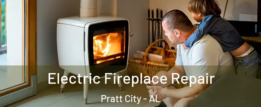 Electric Fireplace Repair Pratt City - AL