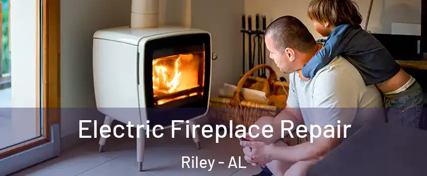Electric Fireplace Repair Riley - AL