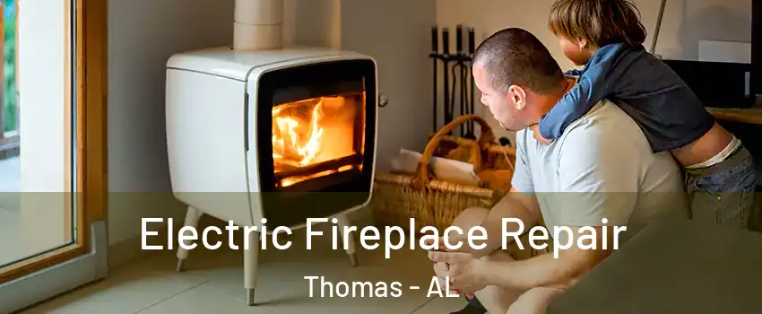 Electric Fireplace Repair Thomas - AL