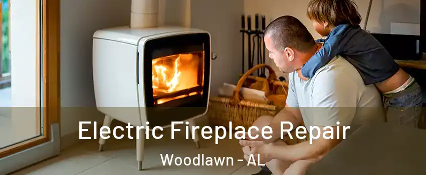 Electric Fireplace Repair Woodlawn - AL
