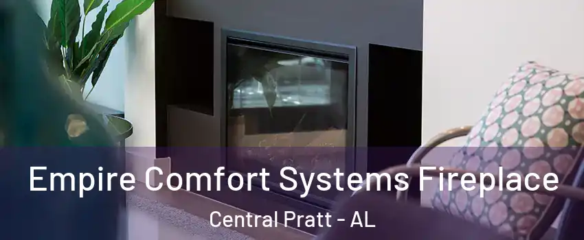Empire Comfort Systems Fireplace Central Pratt - AL