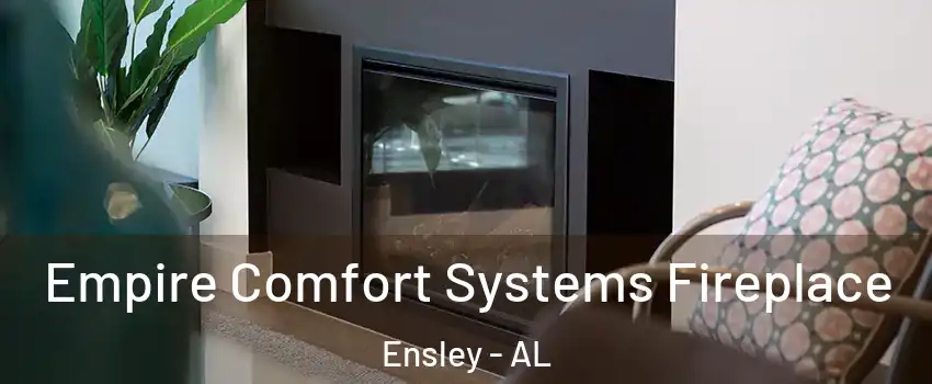 Empire Comfort Systems Fireplace Ensley - AL