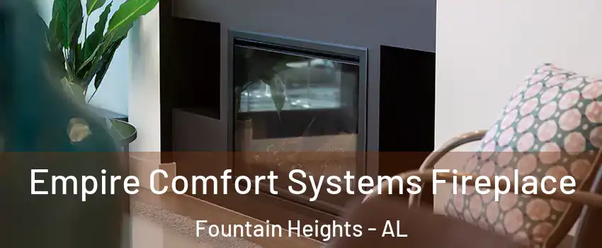 Empire Comfort Systems Fireplace Fountain Heights - AL
