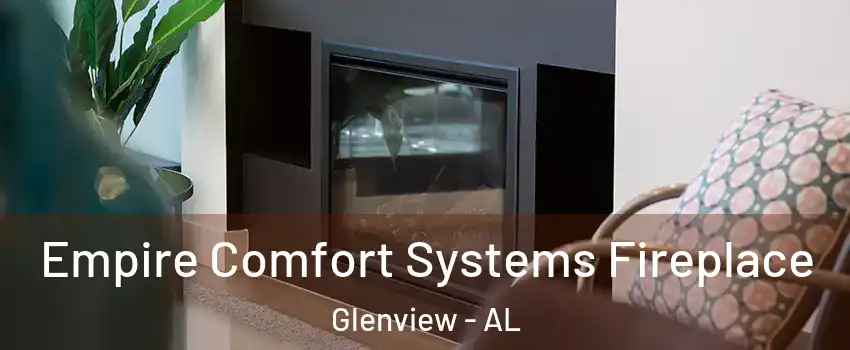 Empire Comfort Systems Fireplace Glenview - AL
