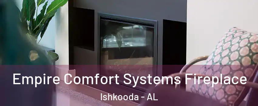 Empire Comfort Systems Fireplace Ishkooda - AL