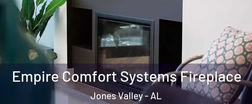 Empire Comfort Systems Fireplace Jones Valley - AL