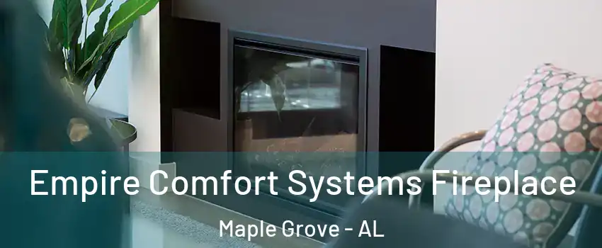 Empire Comfort Systems Fireplace Maple Grove - AL