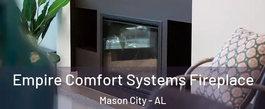 Empire Comfort Systems Fireplace Mason City - AL