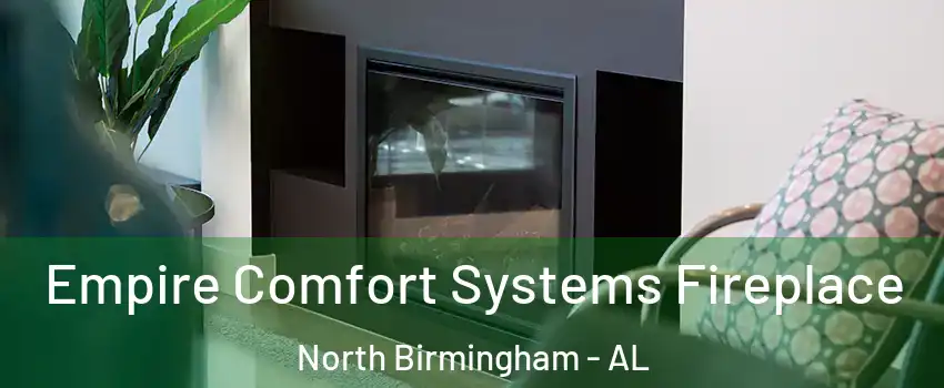 Empire Comfort Systems Fireplace North Birmingham - AL