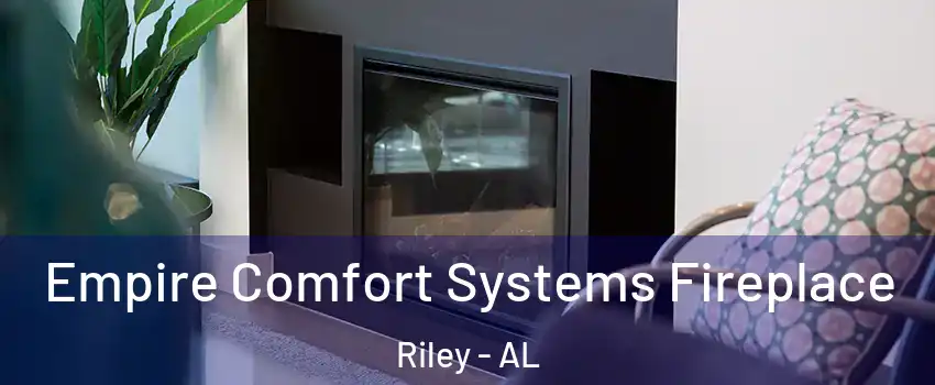 Empire Comfort Systems Fireplace Riley - AL
