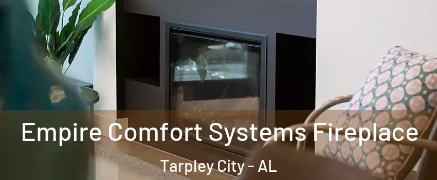 Empire Comfort Systems Fireplace Tarpley City - AL