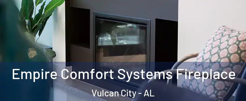 Empire Comfort Systems Fireplace Vulcan City - AL