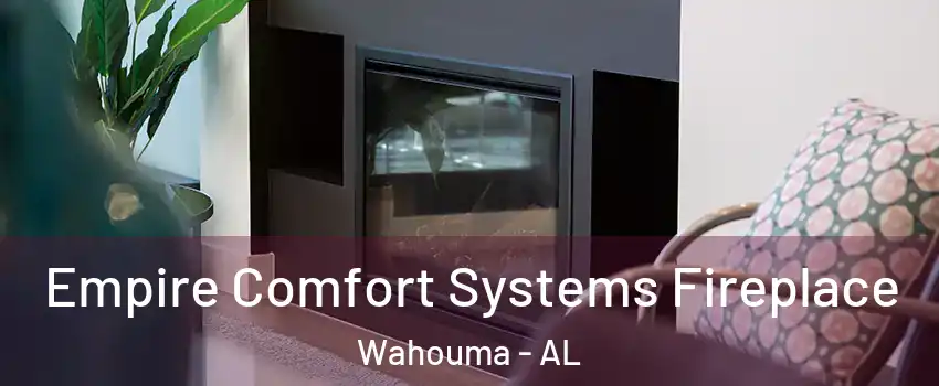 Empire Comfort Systems Fireplace Wahouma - AL